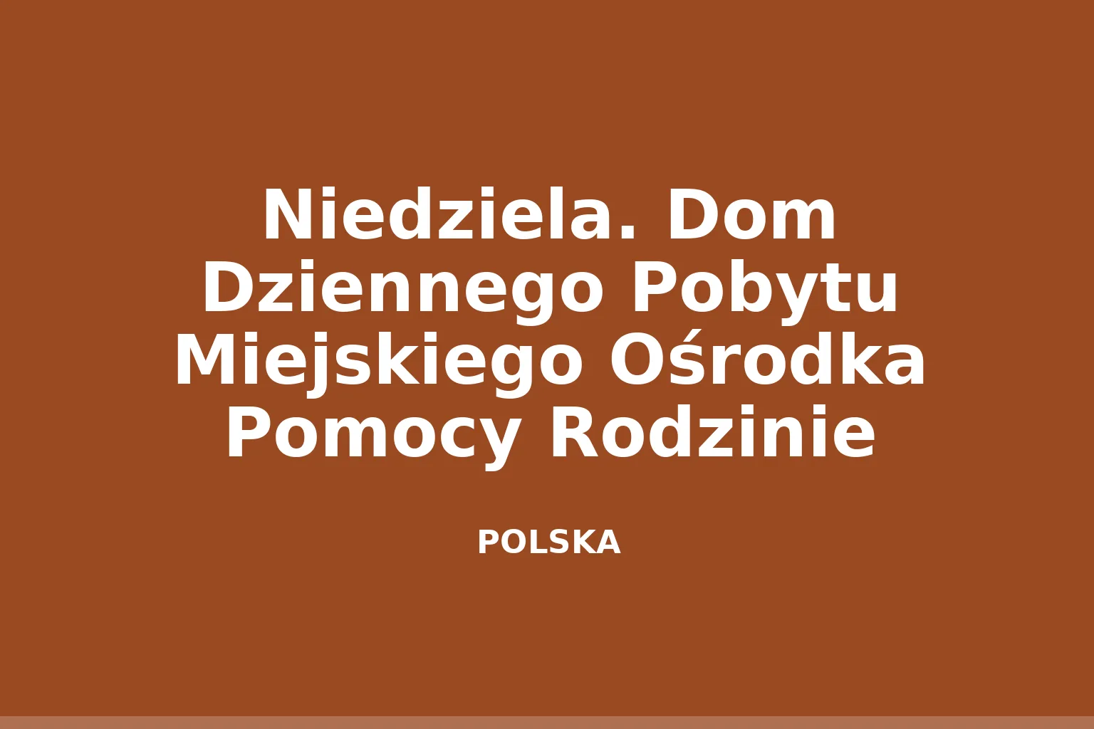 Niedziela. Dom Dziennego Pobytu Miejskiego Ośrodka Pomocy Rodzinie